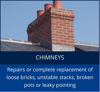 CHIMNEYS Repairs or complete replacement of loose bricks, unstable stacks, broken pots or leaky pointing
